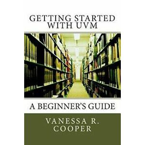 Getting Started with Uvm: A Beginner's Guide, Paperback - Vanessa R. Cooper imagine