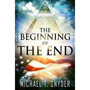The Beginning of the End, Paperback - Michael Snyder imagine