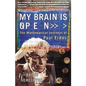My Brain Is Open: The Mathematical Journeys of Paul Erdos, Paperback - Bruce Schechter imagine