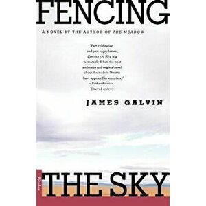 Fencing the Sky, Paperback - James Galvin imagine