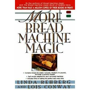More Bread Machine Magic, Paperback - Linda Rehberg imagine
