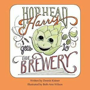 Hophead Harry Goes to the Brewery, Paperback - Dennis Kistner imagine