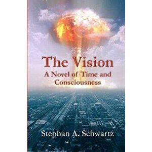 The Vision: A Novel of Time and Consciousness, Paperback - Stephan A. Schwartz imagine