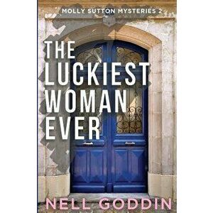 The Luckiest Woman Ever: (molly Sutton Mysteries 2), Paperback - Nell Goddin imagine