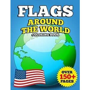 Flags Around the World Coloring Book: Jumbo Educational Geography Coloring Activity Book for Kids, Adults and Teachers to Learn Every Country and Flag imagine