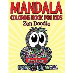 Mandala Coloring Book for Kids: Zen Doodle, Paperback - Bowe Packer imagine