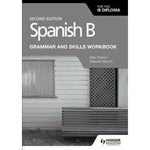 Spanish B for the Ib Diploma Grammar and Skills Workbook Second E, Paperback - Mike Thacker imagine
