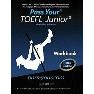 Pass Your TOEFL Junior. Workbook: The First TOEFL Junior. Workbook in the Western Hemisphere!, Paperback - David Garcia Zamora imagine