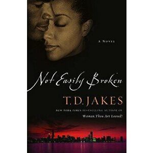 Not Easily Broken, Paperback - T. D. Jakes imagine