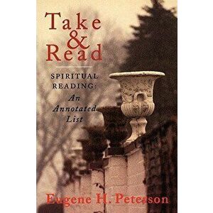 Take and Read: Spiritual Reading -- An Annotated List, Paperback - Eugene H. Peterson imagine