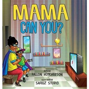 Mama Can You?, Hardcover - Fallon F. Hutcherson imagine