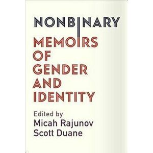 Nonbinary: Memoirs of Gender and Identity, Hardcover - Micah Rajunov imagine