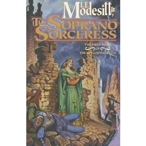 The Soprano Sorceress: The First Book of the Spellsong Cycle, Paperback - L. E. Modesitt imagine