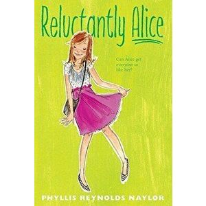 Reluctantly Alice, Paperback - Phyllis Reynolds Naylor imagine