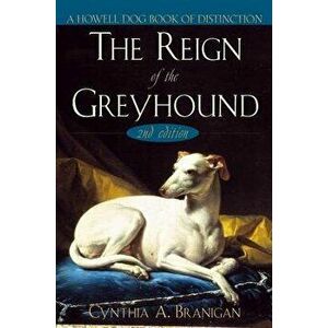 The Reign of the Greyhound, Hardcover - Cynthia A. Branigan imagine