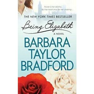 Being Elizabeth, Paperback - Barbara Taylor Bradford imagine