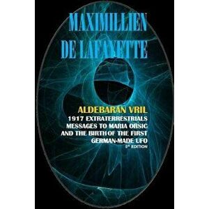 Aldebaran Vril: 1917 Extraterrestrials Messages to Maria Orsic and the Birth of the First German-Made UFO, Paperback - Maximillien Dde Lafayette imagine