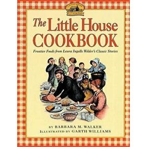 The Little House Cookbook, Paperback - Barbara M. Walker imagine