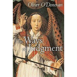 The Ways of Judgment, Paperback - Oliver O'Donovan imagine