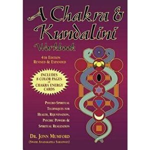 A Chakra & Kundalini Workbook: Psycho-Spiritual Techniques for Health, Rejuvenation, Psychic Powers & Spiritual Realization, Paperback - Jonn Mumford imagine