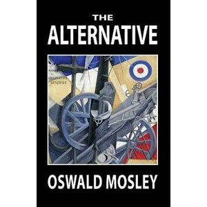 The Alternative, Paperback - Oswald Mosley imagine