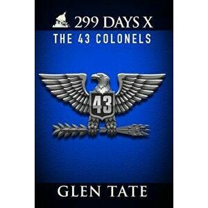 299 Days: The 43 Colonels, Paperback - Glen Tate imagine