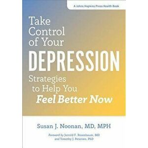 Take Control of Your Depression: Strategies to Help You Feel Better Now, Hardcover - Susan J. Noonan imagine