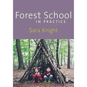 Forest School in Practice: For All Ages, Paperback - Sara Knight imagine