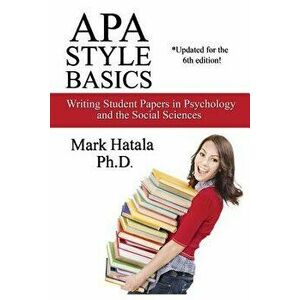 APA Style Basics: Writing Student Papers in Psychology and the Social Sciences, Paperback - Mark Hatala imagine