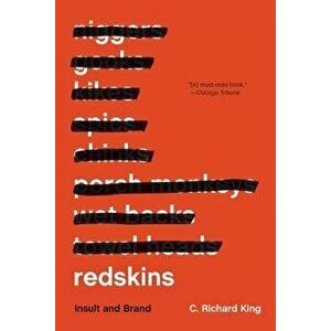 Redskins: Insult and Brand, Paperback - C. Richard King imagine