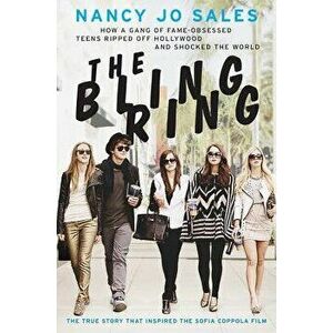 The Bling Ring: How a Gang of Fame-Obsessed Teens Ripped Off Hollywood and Shocked the World, Paperback - Nancy Jo Sales imagine