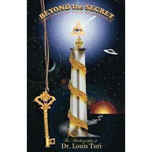 Beyond the Secret, Paperback - Louis Turi imagine