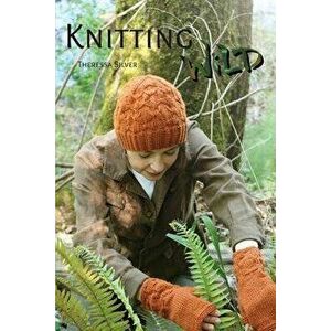 Knitting Wild, Paperback - Theressa Silver imagine