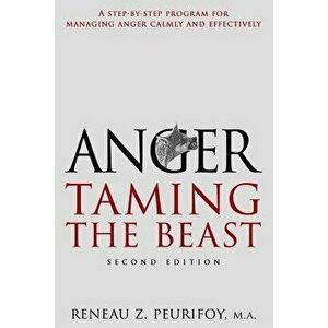 Anger: A Step-By-Step Program for Managing Anger Calmly and Effectively: Taming the Beast, Paperback - Reneau Peurifoy imagine