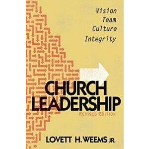 Church Leadership: Vision, Team, Culture, Integrity, Revised Edition, Paperback - Lovett H. Weems imagine