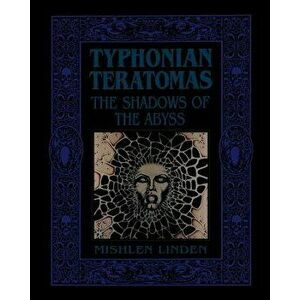 Typhonian Teratomas: The Shadows of the Abyss, Paperback - Mishlen Linden imagine