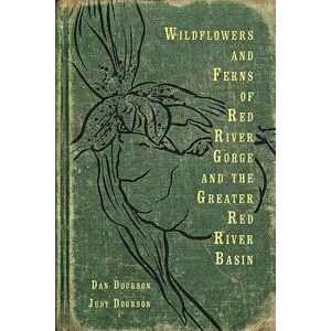 Wildflowers and Ferns of Red River Gorge and the Greater Red River Basin, Paperback - Dan Dourson imagine