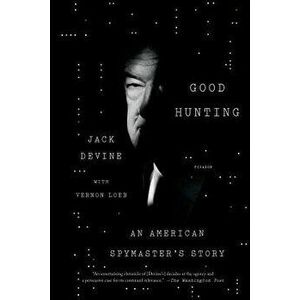 Good Hunting: An American Spymaster's Story, Paperback - Jack Devine imagine