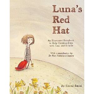 Luna's Red Hat: An Illustrated Storybook to Help Children Cope with Loss and Suicide, Hardcover - Emmi Smid imagine