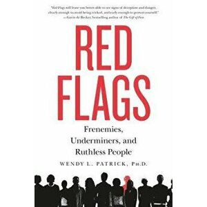 Red Flags: Frenemies, Underminers, and Ruthless People, Paperback - Wendy L. Patrick imagine
