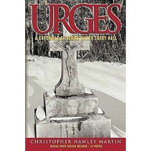 Urges: A Chronicle of Serial Killer Larry Hall, Paperback - Christopher Hawley Martin imagine