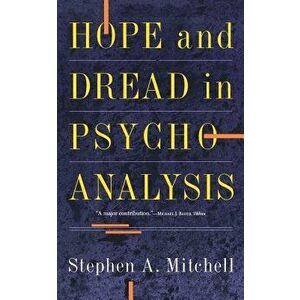 Hope and Dread in Pychoanalysis, Paperback - Stephen A. Mitchell imagine