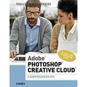 Adobe Photoshop Creative Cloud: Comprehensive - Joy L. Starks imagine