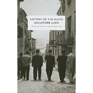 History of the Mafia, Paperback - Salvatore Lupo imagine