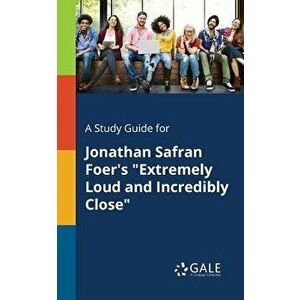 A Study Guide for Jonathan Safran Foer's "extremely Loud and Incredibly Close, Paperback - Cengage Learning Gale imagine