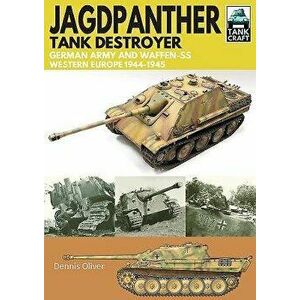 Jagdpanther Tank Destroyer: German Army and Waffen-Ss, Western Europe 1944-1945, Paperback - Dennis Oliver imagine