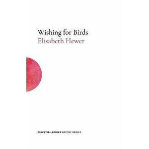 Wishing for Birds, Paperback - Elisabeth Hewer imagine