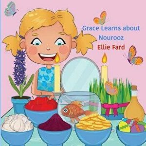 Grace Learns about Nourooz, Paperback - Ellie Fard imagine