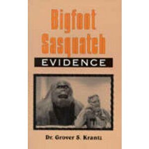 Bigfoot Sasquatch Evidence: The Anthropologist Speaks Out - Grover S. Krantz imagine