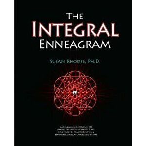 The Integral Enneagram: A Dharma-Oriented Approach for Linking the Nine Personality Types, Nine Stages of Transformation & Ken Wilber's Integr, Paperb imagine